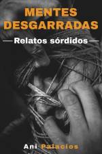 Mentes desgarradas - Relatos sórdidos af Ani Palacios