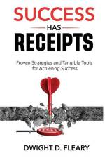 Success Has Receipts: Proven Strategies and Tangible Tools for Achieving Success af Dwight D. Fleary