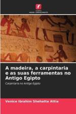 A madeira, a carpintaria e as suas ferramentas no Antigo Egipto af Venice Ibrahim Shehatta Attia