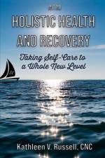 INTRO Holistic Health and Recovery: Taking Self-Care to a Whole New Level Series 1 af Kathleen V. Russell