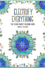 Electrify Everything: The Clean Energy Coloring Book af Nicole Kelner