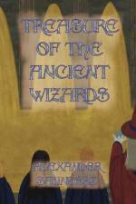 Treasure of the Ancient Wizards af Alexander Saunders
