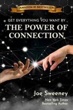 The Power of Connection: Get Everything You Want af Joe Sweeney