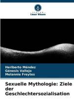 Sexuelle Mythologie: Ziele der Geschlechtersozialisation af Heriberto Méndez