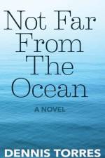Not Far from the Ocean af Dennis Torres