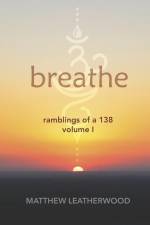 Breathe: Ramblings of a 138 - Volume 1 af Matthew Leatherwood