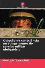 Objeção de consciência no cumprimento do serviço militar obrigatório af Mario Iván Delgado Melo