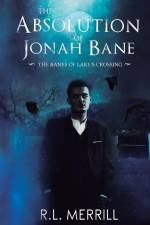 The Absolution of Jonah Bane: The Banes of Lake's Crossing af R. L. Merrill
