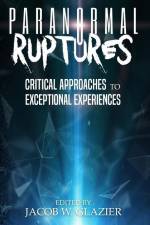 Paranormal Ruptures: Critical Approaches to Exceptional Experiences af Jacob W. Glazier