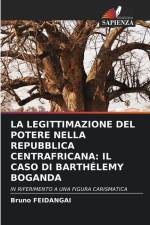 LA LEGITTIMAZIONE DEL POTERE NELLA REPUBBLICA CENTRAFRICANA: IL CASO DI BARTHÉLEMY BOGANDA af Bruno Feidangai