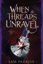 When the Threads Unravel af Sam Parrish