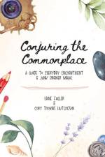Conjuring the Commonplace: A Guide to Everyday Enchantment & Junk Drawer Magic af Laine Fuller