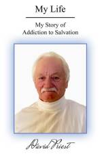 My Life: My Story of Addiction to Salvation af David Priest
