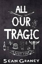 All Our Tragic: Part IV - Poetics af Sean Graney