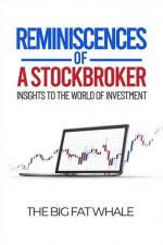 Reminiscences of a Stockbroker: Insights to the World of Investment af The Big Fat Whale