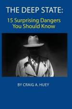 The Deep State: 15 Surprising Dangers You Should Know af Craig Huey