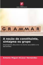 A noção de constituinte, sintagma ou grupo af Antonio Miguel Alcázar Hernández