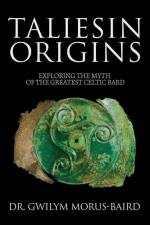 Taliesin Origins: Exploring the myth of the greatest Celtic bard. af Gwilym Morus-Baird