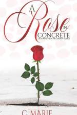 A Rose in Concrete: Blooming From The Curse Of Silence af C. Marie