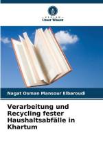 Verarbeitung und Recycling fester Haushaltsabfälle in Khartum af Nagat Osman Mansour Elbaroudi