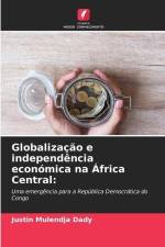 Globalização e independência económica na África Central: af Justin Mulendja Dady