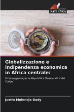 Globalizzazione e indipendenza economica in Africa centrale: af Justin Mulendja Dady