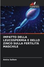 IMPATTO DELLA LEUCOSPERMIA E DELLO ZINCO SULLA FERTILITÀ MASCHILE af Amira Sallem