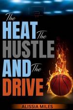 The Heat, The Hustle & The Drive: Life from a Basketball Mom's Perspective af Alissia Miles