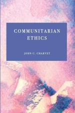 Communitarian Ethics af John C. Charvet