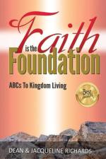 Faith is the Foundation: ABCs to Kingdom Living af Jacqueline Richards