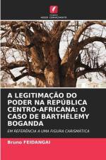 A LEGITIMAÇÃO DO PODER NA REPÚBLICA CENTRO-AFRICANA: O CASO DE BARTHÉLEMY BOGANDA af Bruno Feidangai