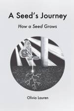 A Seed's Journey: How a Seed Grows af Olivia Lauren