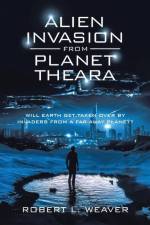 Alien Invasion from Planet Theara: Will earth get taken over by Invaders from a far-away planet? af Robert L. Weaver