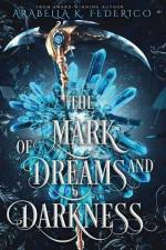The Mark of Dreams and Darkness: A Urban Fantasy, SciFi Romance af Arabella K. Federico