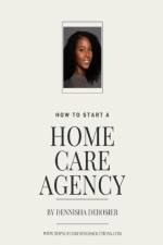 How To Start A Home Care Agency af Dennisha Derosier
