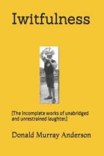 Iwitfulness: (The incomplete works of unabridged and unrestrained laughter.) af Donald Murray Anderson