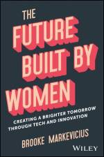 The Future Built by Women af Brooke Markevicius