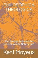 Philosophica Theologica: The Synergy between the Divine Law and Natural Law af Kent Mayeux