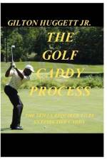 The Golf Caddy Process: The skills required to be an effective Caddy. af Gilton Orlando Huggett