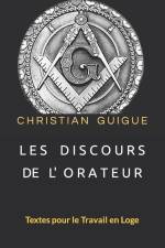 Les Discours de l'Orateur: Textes pour le Travail en Loge af Christian Guigue