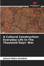 A Cultural Construction: Everyday Life In The Thousand Days' War af Juliana Mojica Sanabria