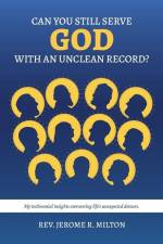 Can You Still Serve God With An Unclean Record? af Jerome R. Milton