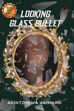 Looking Glass Bullet af Akintomiwa Akinnimi