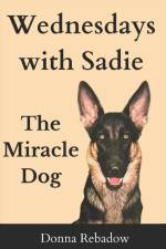Wednesdays with Sadie: The Miracle Dog af Donna Rebadow