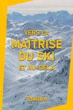 Vers la maîtrise du ski et au-delà af Tsallen