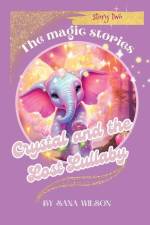 Crystal and the Lost Lullaby. Story two. af Sana Wilson