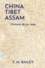 China-Tibet-Assam af F M Bailey