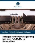 Kriegsdienstverweigerung bei der F.F.M.M. in Kolumbien af Andres Felipe Mondragon Enriquez