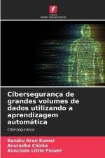 Cibersegurança de grandes volumes de dados utilizando a aprendizagem automática af Kandru Arun Kumar