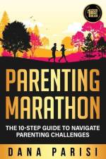 Parenting Marathon: The 10-Step Guide to Navigate Parenting Challenges af Dana Parisi